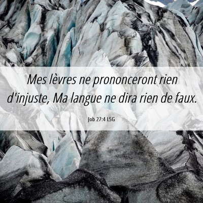 Picture 06 - Job 27:4 LSG - Mes lèvres ne prononceront rien d'injuste, Ma - Bible Verse Picture