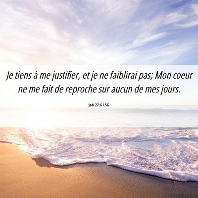Picture 06 - Job 27:6 LSG - Je tiens à me justifier, et je ne faiblirai pas; - Bible Verse Picture