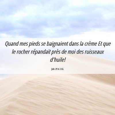 Picture 06 - Job 29:6 LSG - Quand mes pieds se baignaient dans la crème Et - Bible Verse Picture