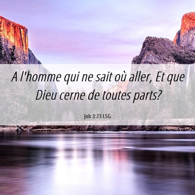 Picture 06 - Job 3:23 LSG - A l'homme qui ne sait où aller, Et que Dieu - Bible Verse Picture
