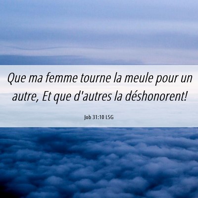 Picture 06 - Job 31:10 LSG - Que ma femme tourne la meule pour un autre, Et - Bible Verse Picture