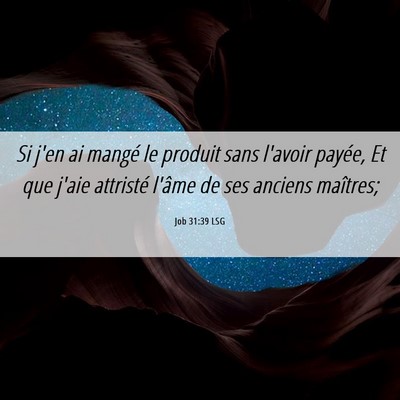 Picture 06 - Job 31:39 LSG - Si j'en ai mangé le produit sans l'avoir payée, - Bible Verse Picture