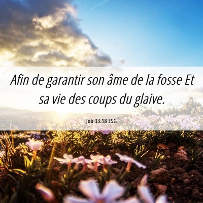 Picture 06 - Job 33:18 LSG - Afin de garantir son âme de la fosse Et sa vie - Bible Verse Picture