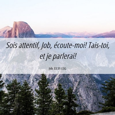 Picture 06 - Job 33:31 LSG - Sois attentif, Job, écoute-moi! Tais-toi, et je - Bible Verse Picture