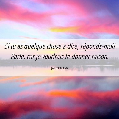 Picture 06 - Job 33:32 LSG - Si tu as quelque chose à dire, réponds-moi! - Bible Verse Picture