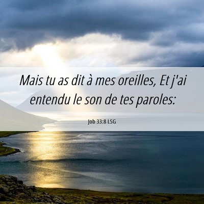 Picture 06 - Job 33:8 LSG - Mais tu as dit à mes oreilles, Et j'ai entendu - Bible Verse Picture