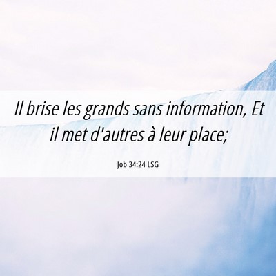 Picture 06 - Job 34:24 LSG - Il brise les grands sans information, Et il met - Bible Verse Picture