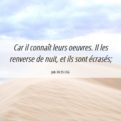 Picture 06 - Job 34:25 LSG - Car il connaît leurs oeuvres. Il les renverse de - Bible Verse Picture