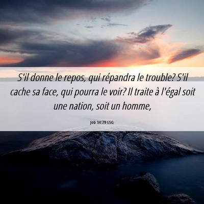 Picture 06 - Job 34:29 LSG - S'il donne le repos, qui répandra le trouble? - Bible Verse Picture