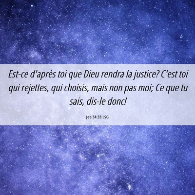 Picture 06 - Job 34:33 LSG - Est-ce d'après toi que Dieu rendra la justice? - Bible Verse Picture