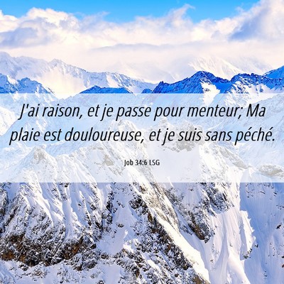Picture 06 - Job 34:6 LSG - J'ai raison, et je passe pour menteur; Ma plaie - Bible Verse Picture