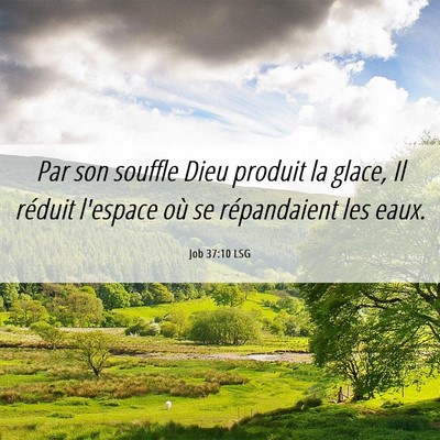 Picture 06 - Job 37:10 LSG - Par son souffle Dieu produit la glace, Il réduit - Bible Verse Picture
