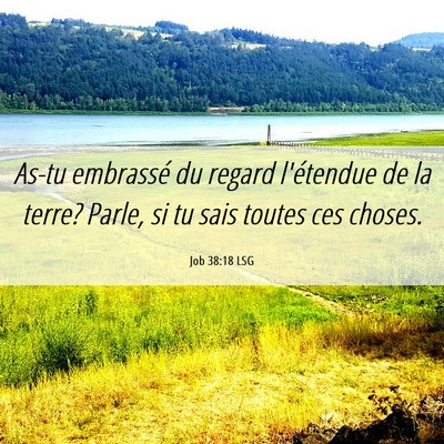 Picture 06 - Job 38:18 LSG - As-tu embrassé du regard l'étendue de la terre? - Bible Verse Picture
