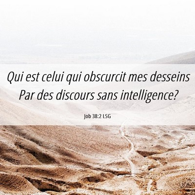 Picture 06 - Job 38:2 LSG - Qui est celui qui obscurcit mes desseins Par des - Bible Verse Picture