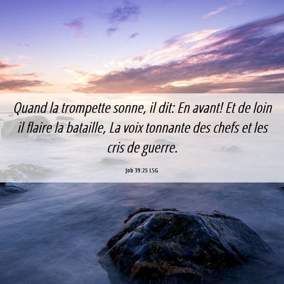 Picture 06 - Job 39:25 LSG - Quand la trompette sonne, il dit: En avant! Et de - Bible Verse Picture