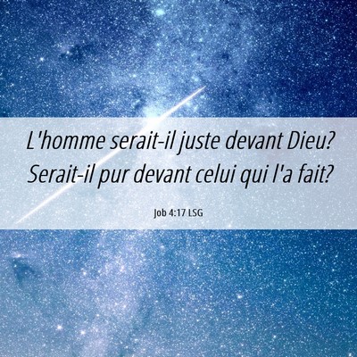 Picture 06 - Job 4:17 LSG - L'homme serait-il juste devant Dieu? Serait-il - Bible Verse Picture