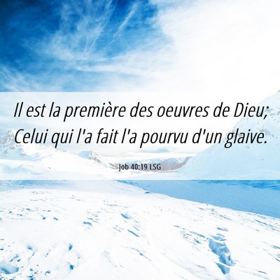 Picture 06 - Job 40:19 LSG - Il est la première des oeuvres de Dieu; Celui - Bible Verse Picture