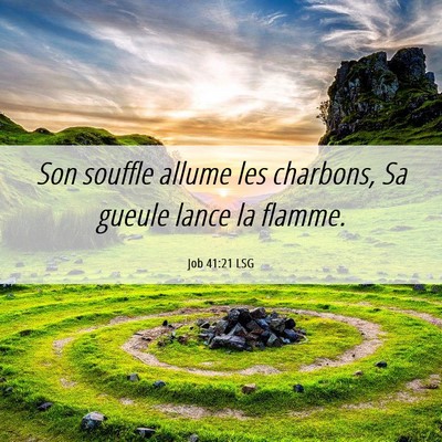 Picture 06 - Job 41:21 LSG - Son souffle allume les charbons, Sa gueule lance - Bible Verse Picture