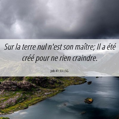 Picture 06 - Job 41:33 LSG - Sur la terre nul n'est son maître; Il a été - Bible Verse Picture