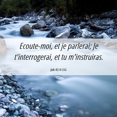 Picture 06 - Job 42:4 LSG - Ecoute-moi, et je parlerai; Je t'interrogerai, et - Bible Verse Picture