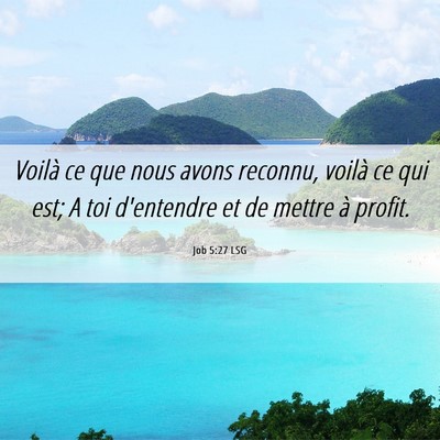 Picture 06 - Job 5:27 LSG - Voilà ce que nous avons reconnu, voilà ce qui - Bible Verse Picture