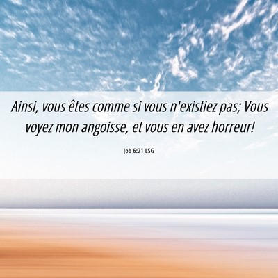 Picture 06 - Job 6:21 LSG - Ainsi, vous êtes comme si vous n'existiez pas; - Bible Verse Picture