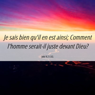 Picture 06 - Job 9:2 LSG - Je sais bien qu'il en est ainsi; Comment l'homme - Bible Verse Picture