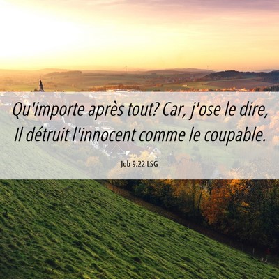Picture 06 - Job 9:22 LSG - Qu'importe après tout? Car, j'ose le dire, Il - Bible Verse Picture