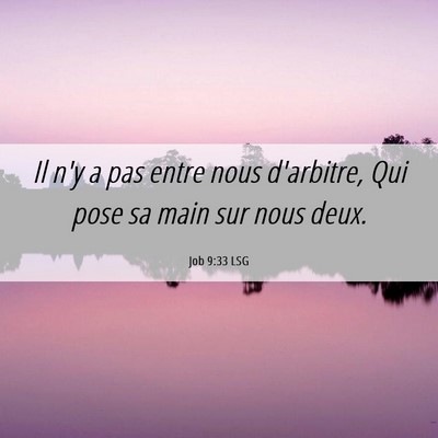 Picture 06 - Job 9:33 LSG - Il n'y a pas entre nous d'arbitre, Qui pose sa - Bible Verse Picture