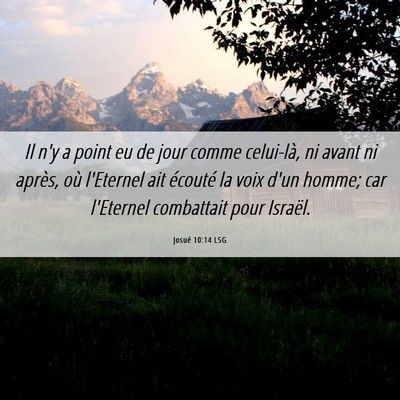 Picture 06 - Josué 10:14 LSG - Il n'y a point eu de jour comme celui-là, ni - Bible Verse Picture