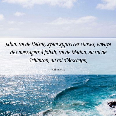 Picture 06 - Josué 11:1 LSG - Jabin, roi de Hatsor, ayant appris ces choses, - Bible Verse Picture