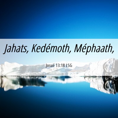 Picture 06 - Josué 13:18 LSG - Jahats, Kedémoth, - Bible Verse Picture