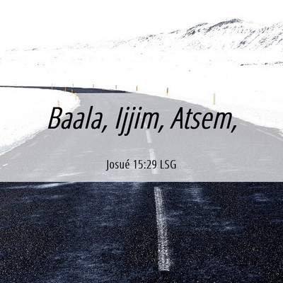 Picture 06 - Josué 15:29 LSG - Baala, Ijjim, - Bible Verse Picture