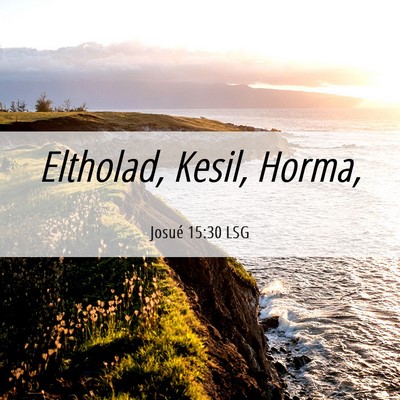 Picture 06 - Josué 15:30 LSG - Eltholad, Kesil, - Bible Verse Picture