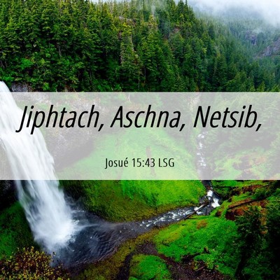 Picture 06 - Josué 15:43 LSG - Jiphtach, Aschna, - Bible Verse Picture