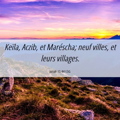Picture 06 - Josué 15:44 LSG - Keïla, Aczib, et Maréscha; neuf villes, et - Bible Verse Picture
