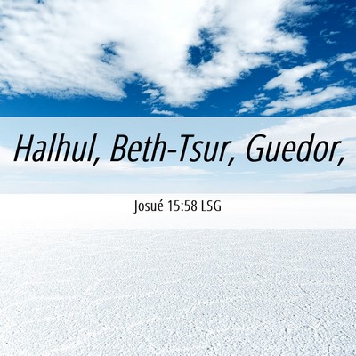 Picture 06 - Josué 15:58 LSG - Halhul, Beth-Tsur, - Bible Verse Picture