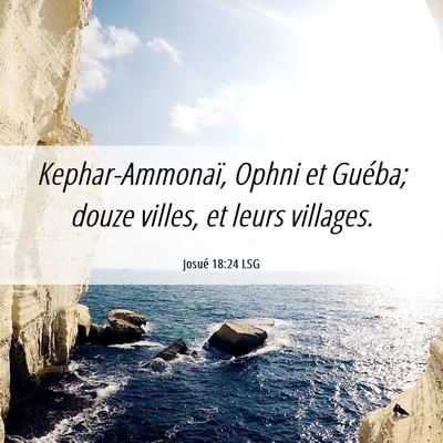 Picture 06 - Josué 18:24 LSG - Kephar-Ammonaï, Ophni et Guéba; douze villes, - Bible Verse Picture