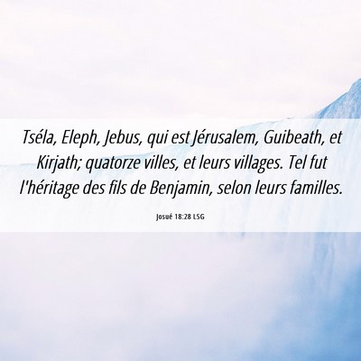 Picture 06 - Josué 18:28 LSG - Tséla, Eleph, Jebus, qui est Jérusalem, - Bible Verse Picture