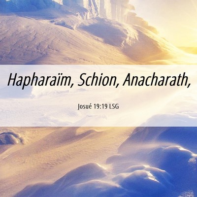 Picture 06 - Josué 19:19 LSG - Hapharaïm, Schion, - Bible Verse Picture