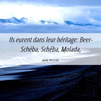Picture 06 - Josué 19:2 LSG - Ils eurent dans leur héritage: Beer-Schéba, - Bible Verse Picture