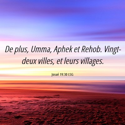 Picture 06 - Josué 19:30 LSG - De plus, Umma, Aphek et Rehob. Vingt-deux villes, - Bible Verse Picture