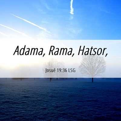 Picture 06 - Josué 19:36 LSG - Adama, Rama, - Bible Verse Picture