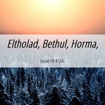 Picture 06 - Josué 19:4 LSG - Eltholad, Bethul, - Bible Verse Picture