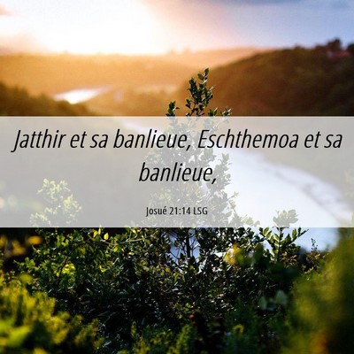 Picture 06 - Josué 21:14 LSG - Jatthir et sa banlieue, Eschthemoa et sa - Bible Verse Picture