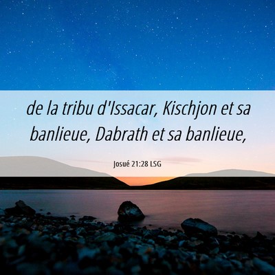 Picture 06 - Josué 21:28 LSG - de la tribu d'Issacar, Kischjon et sa banlieue, - Bible Verse Picture