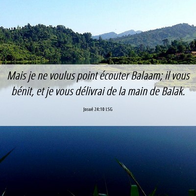 Picture 06 - Josué 24:10 LSG - Mais je ne voulus point écouter Balaam; il vous - Bible Verse Picture