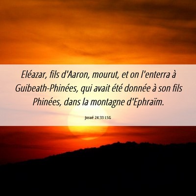Picture 06 - Josué 24:33 LSG - Eléazar, fils d'Aaron, mourut, et on l'enterra - Bible Verse Picture