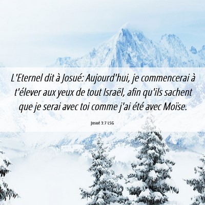 Picture 06 - Josué 3:7 LSG - L'Eternel dit à Josué: Aujourd'hui, je - Bible Verse Picture
