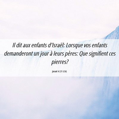 Picture 06 - Josué 4:21 LSG - Il dit aux enfants d'Israël: Lorsque vos enfants - Bible Verse Picture
